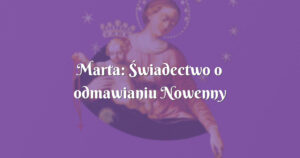 marta: Świadectwo o odmawianiu nowenny pompejańskiej