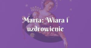 marta: wiara i uzdrowienie