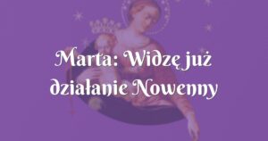 marta: widzę już działanie nowenny