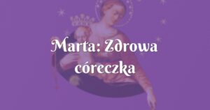 marta: zdrowa córeczka