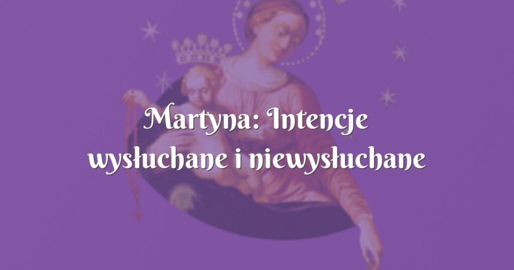 martyna: intencje wysłuchane i niewysłuchane