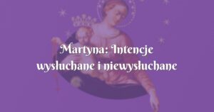 martyna: intencje wysłuchane i niewysłuchane