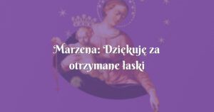 marzena: dziękuję za otrzymane łaski