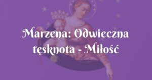 marzena: odwieczna tęsknota miłość