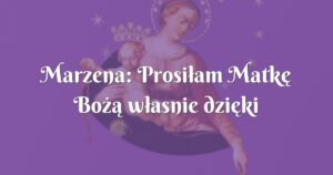 marzena: prosiłam matkę bożą własnie dzięki rozważaniom różańcowym abym była podobna do niej: cicha i pokorna