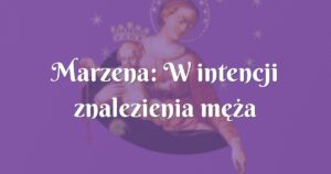 marzena: w intencji znalezienia męża