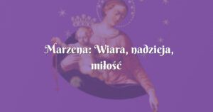 marzena: wiara, nadzieja, miłość