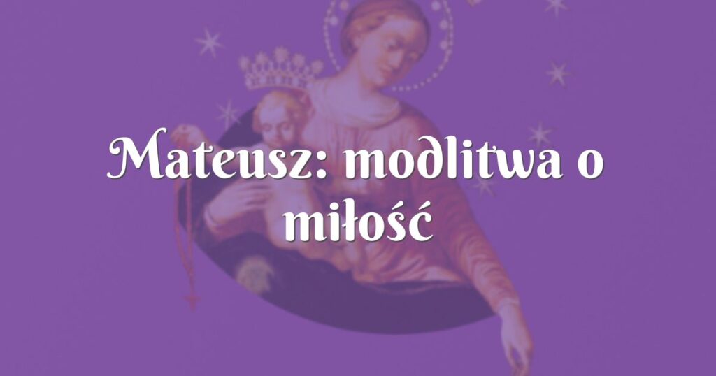 mateusz: modlitwa o miłość