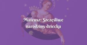 mateusz: szczęśliwe narodziny dziecka