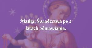 matka: Świadectwa po 2 latach odmawiania.