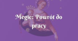 megic: powrót do pracy