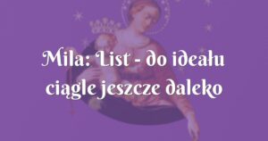 mila: list do ideału ciągle jeszcze daleko