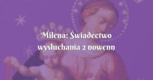 milena: Świadectwo wysłuchania 2 nowenn pompejańskich ! :)