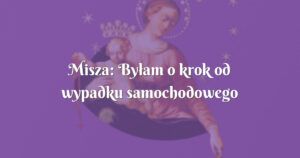 misza: byłam o krok od wypadku samochodowego