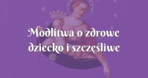 modlitwa o zdrowe dziecko i szczęśliwe rozwiazanie