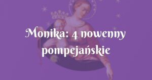 monika: 4 nowenny pompejańskie