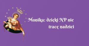 monika: dzięki np nie tracę nadziei