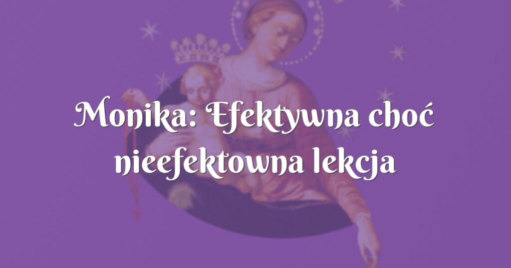 monika: efektywna choć nieefektowna lekcja wytrwałości i pokory