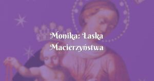 monika: Łaska macierzyństwa