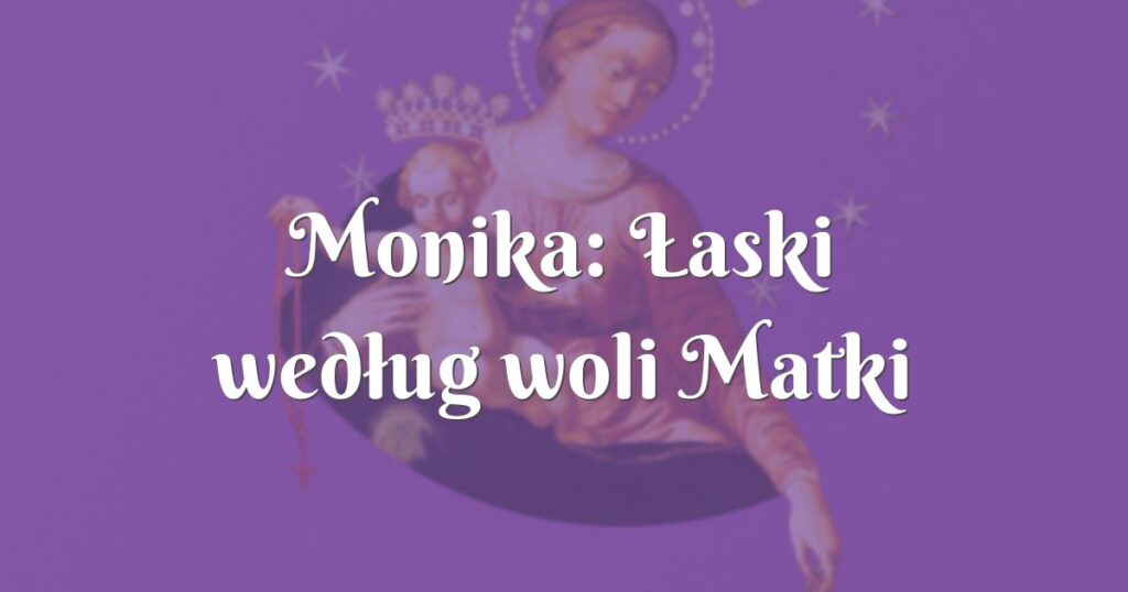 monika: Łaski według woli matki