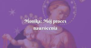 monika: mój proces nawrócenia