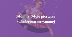 monika: moje pierwsze świadectwo otrzymanej łaski