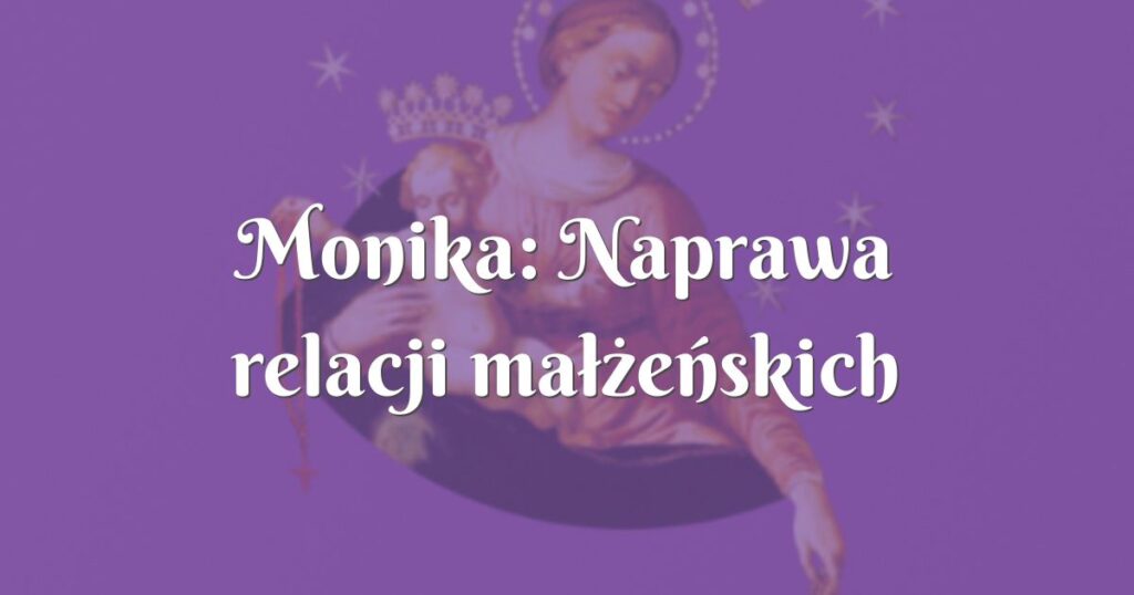 monika: naprawa relacji małżeńskich