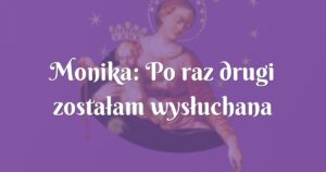 monika: po raz drugi zostałam wysłuchana