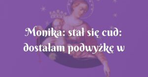 monika: stał się cud: dostałam podwyżkę w pracy!