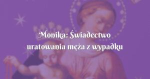 monika: Świadectwo uratowania męża z wypadku