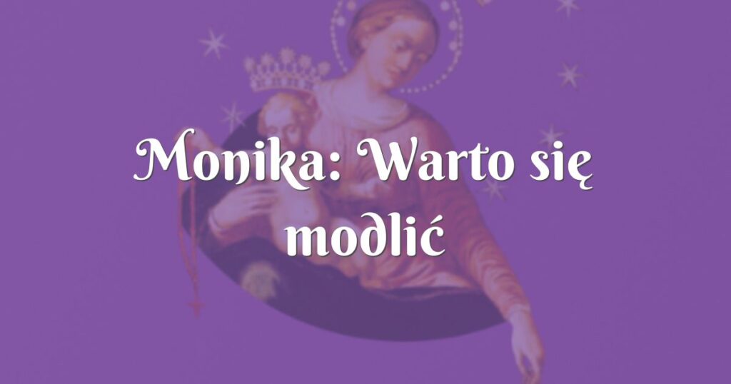 monika: warto się modlić