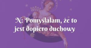 n: pomyślalam, że to jest dopiero duchowy hardkor!