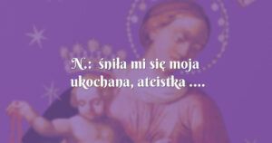 n.: śniła mi się moja ukochana, ateistka ....