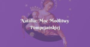 natalia: moc modlitwy pompejańskiej