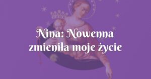 nina: nowenna zmieniła moje życie