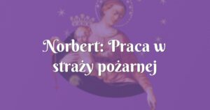 norbert: praca w straży pożarnej