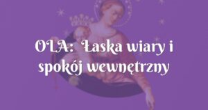 ola: Łaska wiary i spokój wewnętrzny