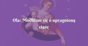 ola: modliłam się o upragnioną ciążę