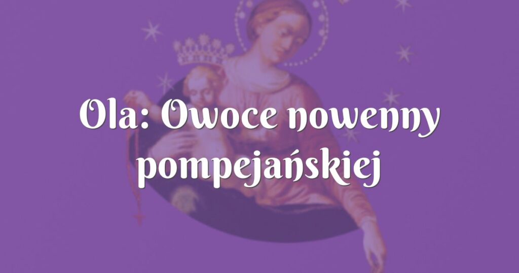 ola: owoce nowenny pompejańskiej