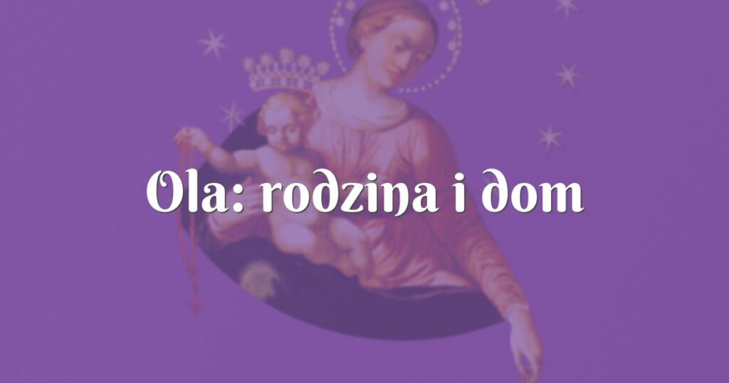 ola: rodzina i dom