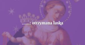 ......: otrzymana łaska