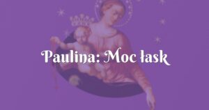 paulina: moc łask