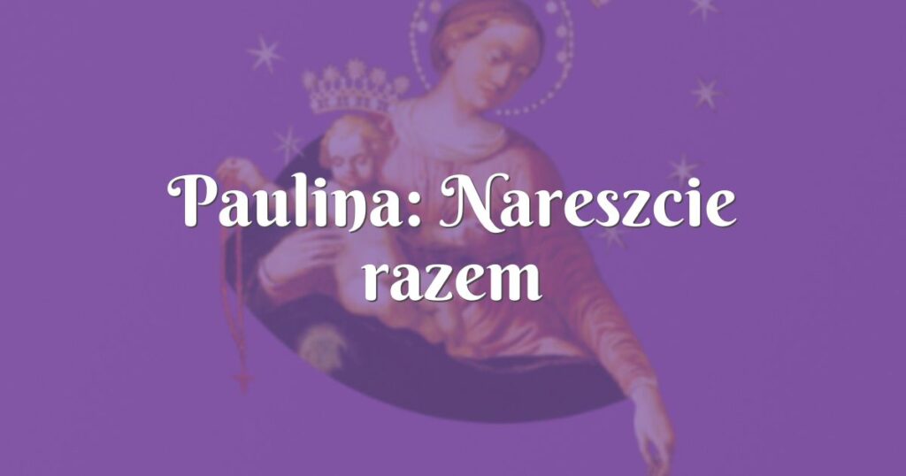 paulina: nareszcie razem