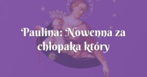 paulina: nowenna za chłopaka który zaangażował się w buddyzm