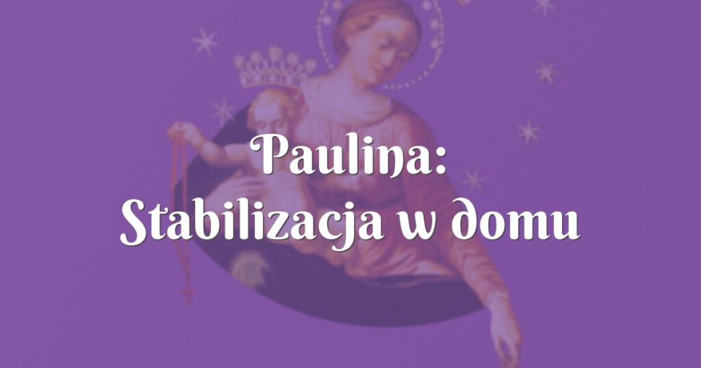 paulina: stabilizacja w domu