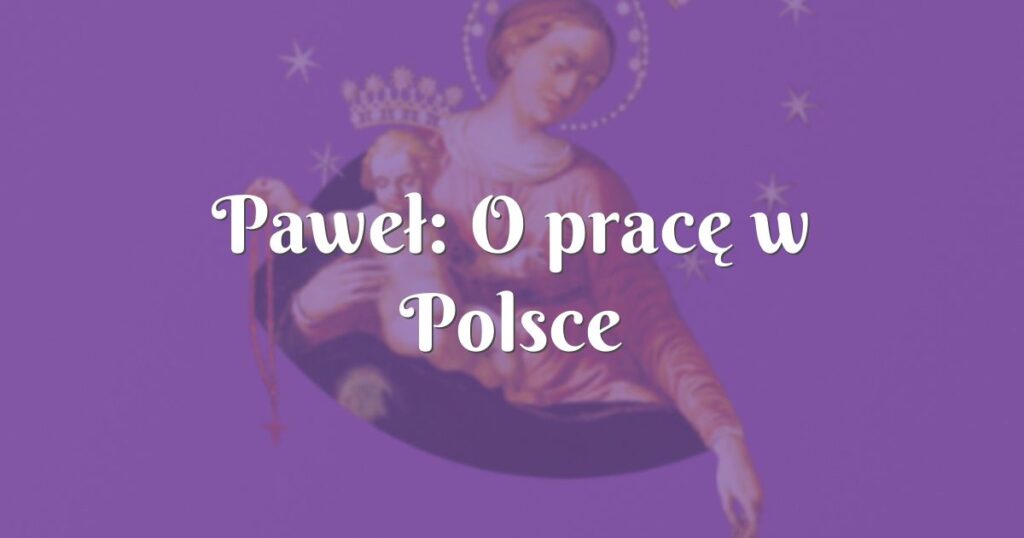 paweł: o pracę w polsce