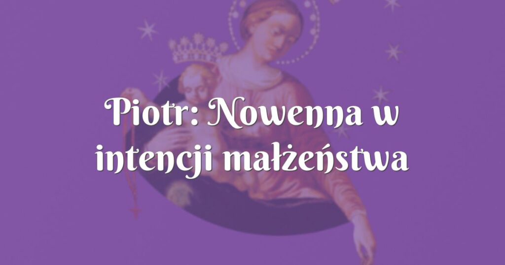 piotr: nowenna w intencji małżeństwa