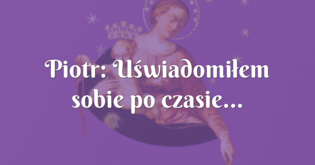 piotr: uświadomiłem sobie po czasie...