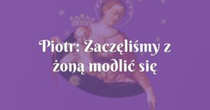 piotr: zaczęliśmy z żoną modlić się nowenną pompejańską w intencji operacji.