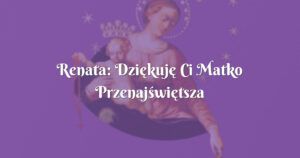 renata: dziękuję ci matko przenajświętsza